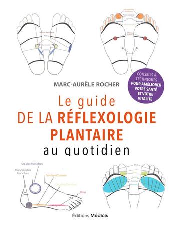 Couverture du livre « Le guide de la réflexologie plantaire au quotidien : conseils pour améliorer votre santé » de Marc-Aurele Rocher aux éditions Medicis