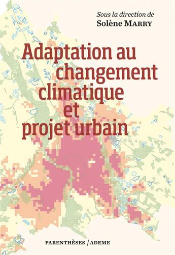 Couverture du livre « Adaptation au changement climatique et projet urbain » de Solene Marry aux éditions Parentheses