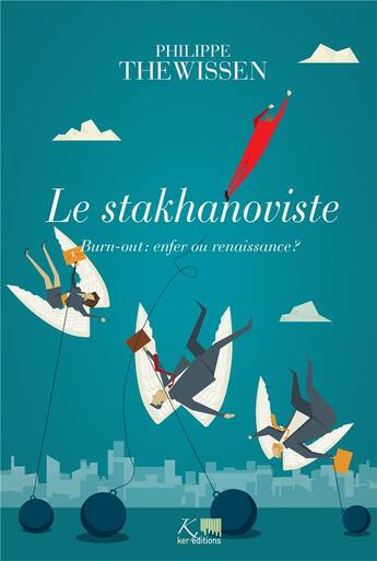 Couverture du livre « Le stakhanoviste ; burn-out : enfer ou renaissance ? » de Philippe Thewissen aux éditions Ker Editions