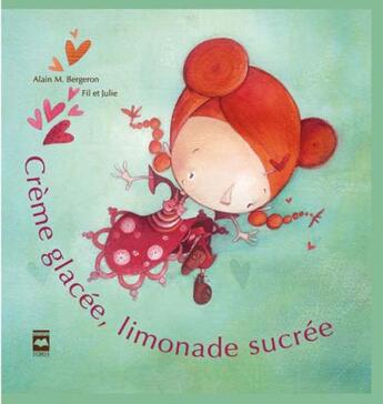 Couverture du livre « Crème glacée, limonade sucrée » de Alain M. Bergeron aux éditions Hurtubise