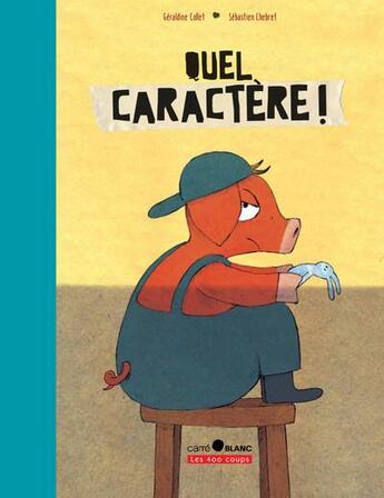 Couverture du livre « Quel caractère ! » de Geraldine Collet et Sebastien Chebret aux éditions 400 Coups