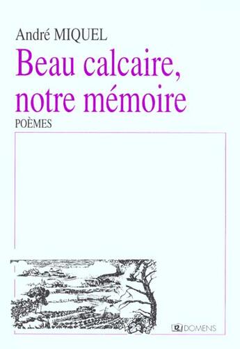 Couverture du livre « Beau calcaire, notre memoire » de André Miquel aux éditions Domens