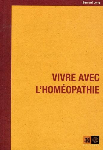 Couverture du livre « Vivre avec l'homéopathie » de Bernard Long aux éditions Indigene