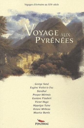 Couverture du livre « Voyage aux Pyrénées » de Victor Hugo et Gustave Flaubert et Stendhal et George Sand et Prosper Mérimée et Eugene-Emmanuel Viollet-Le-Duc aux éditions Pimientos