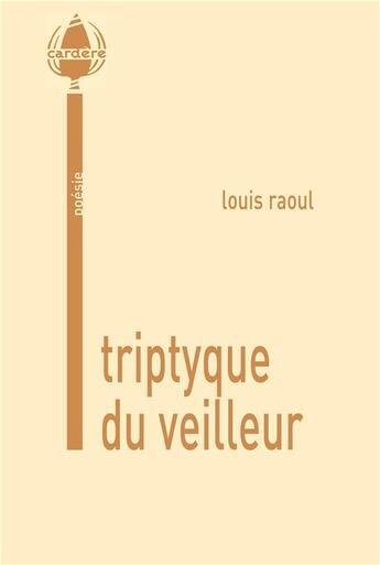 Couverture du livre « Triptyque du veilleur » de Louis Raoul aux éditions La Cardere