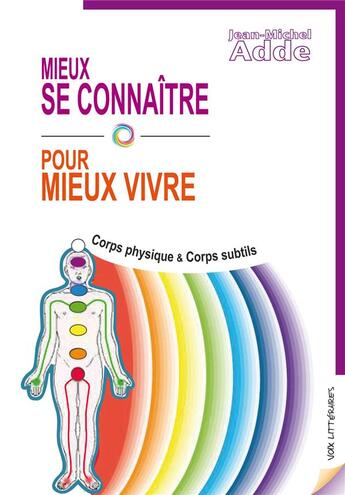 Couverture du livre « MIEUX SE CONNAÎTRE POUR MIEUX VIVRE : Corps physique & Corps subtils » de Jean-Michel Adde aux éditions Voix Litteraires