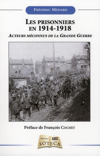 Couverture du livre « Le prisonnier en 1914-1918 ; un acteur méconnu de la Grande Guerre » de Frederic Medard aux éditions Soteca