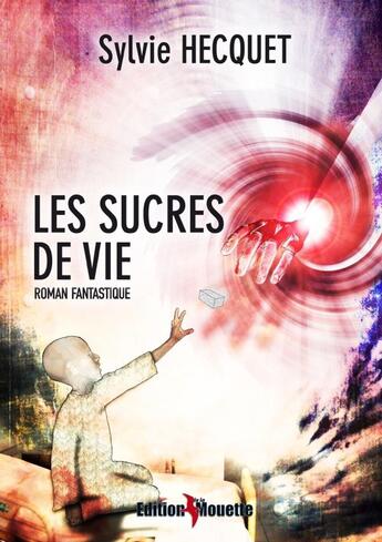 Couverture du livre « Les sucres de vie » de Sylvie Hecquet aux éditions De La Mouette