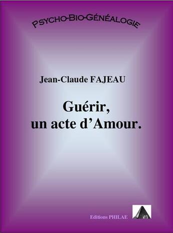 Couverture du livre « Guérir, un acte d'amour » de Jean-Claude Fajeau aux éditions Jean-claude Fajeau