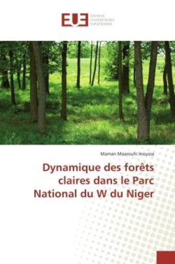 Couverture du livre « Dynamique des forêts claires dans le Parc National du W du Niger » de Maman Maarouhi Inoussa aux éditions Editions Universitaires Europeennes