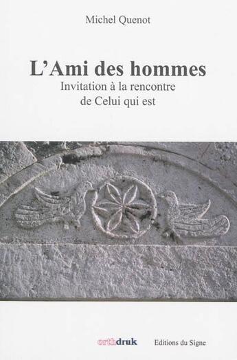 Couverture du livre « L'Ami des hommes, invitation à la rencontre de Celui qui est » de Quenot Michel aux éditions Signe