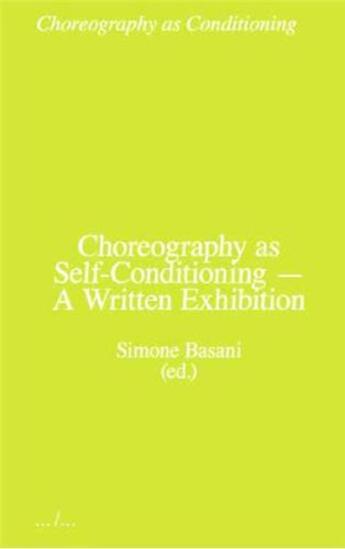 Couverture du livre « Choregraphy as self-conditioning a written exhibition » de Basani Simone aux éditions Ape Art Paper