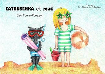 Couverture du livre « Catouschka et moi » de Elsa Faure-Pompey aux éditions La Plume De L'argilete