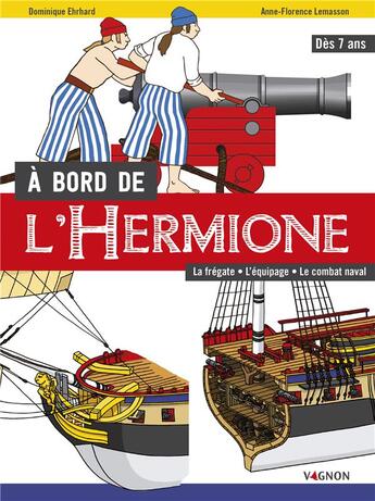 Couverture du livre « À bord de l'Hermione : la frégate, l'équipage, le combat naval » de Dominique Ehrhard et Anne-Florence Lemasson aux éditions Vagnon