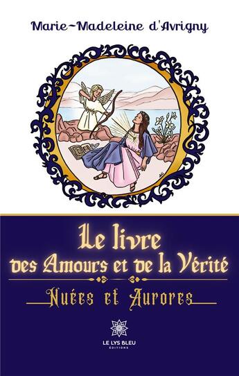 Couverture du livre « Le livre des amours et de la vérité : nuées et aurores » de De La Tousche M-M. aux éditions Le Lys Bleu