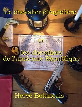 Couverture du livre « Le chevalier d'Aiglefière et les chevaliers de l'ancienne République » de Herve Bolancais aux éditions Librinova