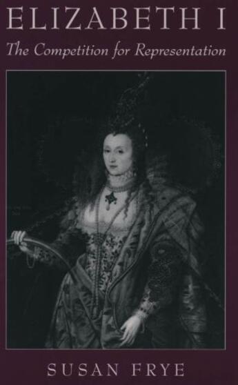 Couverture du livre « Elizabeth I: The Competition for Representation » de Frye Susan aux éditions Editions Racine