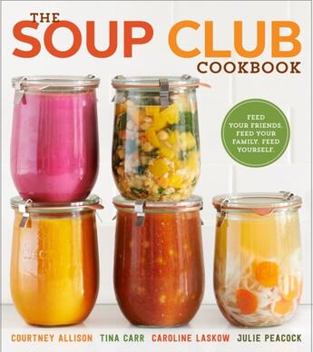 Couverture du livre « THE SOUP CLUB COOKBOOK - FEED YOUR FRIENDS, FEED YOUR FAMILY, FEED YOURSELF » de Courtney Allison aux éditions Clarkson Potter