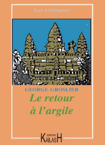 Couverture du livre « Le retour à l'argile » de George Groslier aux éditions Kailash