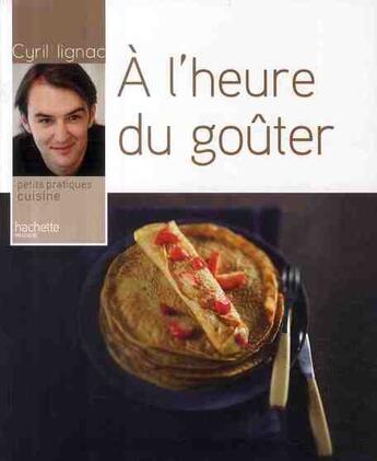 Couverture du livre « À l'heure du gouter » de Cyril Lignac aux éditions Hachette Pratique