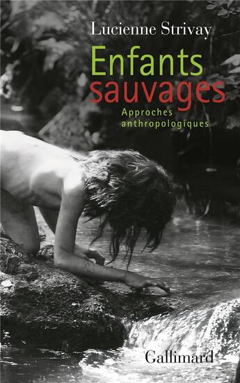 Couverture du livre « Enfants sauvages ; approches anthropologiques » de Lucienne Strivay aux éditions Gallimard