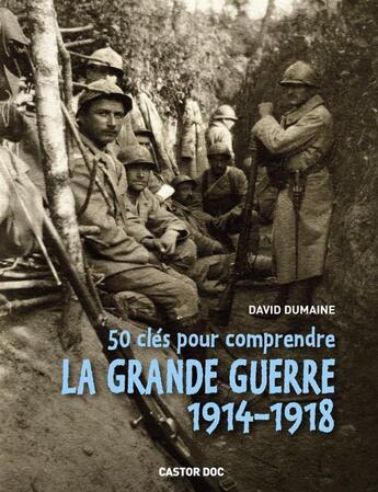 Couverture du livre « 50 clés pour comprendre la grande guerre 1914-1918 » de David Dumaine aux éditions Pere Castor