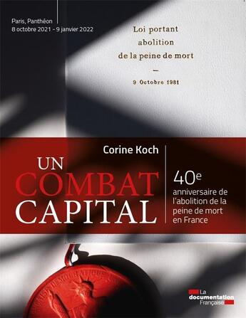 Couverture du livre « Un combat capital : 40e anniversaire de l'abolition de la peine de mort en France » de Koch Corine aux éditions Documentation Francaise