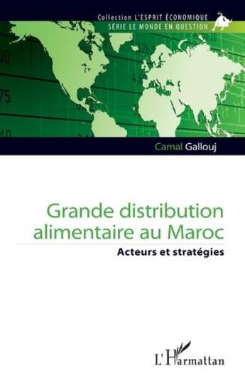 Couverture du livre « Grande distribution alimentaire au Maroc -:acteurs et stratégies » de Camal Gallouj aux éditions L'harmattan