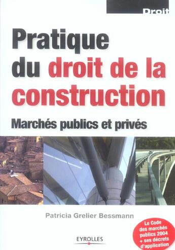 Couverture du livre « Pratique du droit de la construction : Marchés publics et privés (4e édition) » de Patricia Grelier Bessmann aux éditions Eyrolles