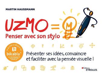 Couverture du livre « Uzmo penser avec son stylo ; présenter ses idées, convaincre et faciliter avec la pensée visuelle » de Martin Haussmann aux éditions Eyrolles