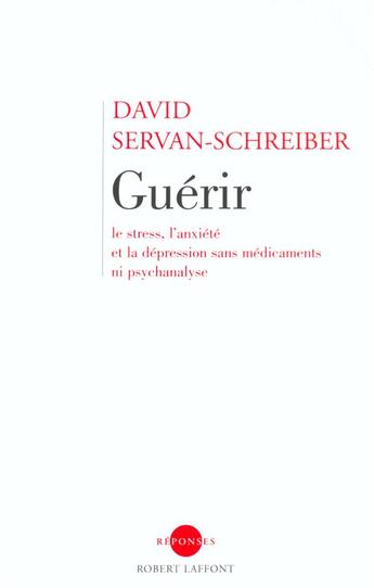 Couverture du livre « Guerir le stress, l'anxiete et la depression sans medicaments ni psychanalyse » de Servan-Schreiber D. aux éditions Robert Laffont