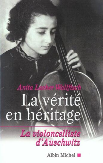 Couverture du livre « La Vérité en héritage : La violoncelliste d'Auschwitz » de Anita Lasker-Wallfisch aux éditions Albin Michel