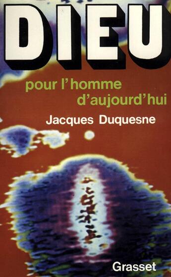 Couverture du livre « Dieu pour l'homme d'aujourd'hui » de Jacques Duquesne aux éditions Grasset