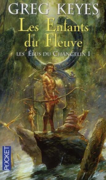 Couverture du livre « Les élus du changelin Tome 1 ; les enfants du fleuve » de Greg Keyes aux éditions Pocket