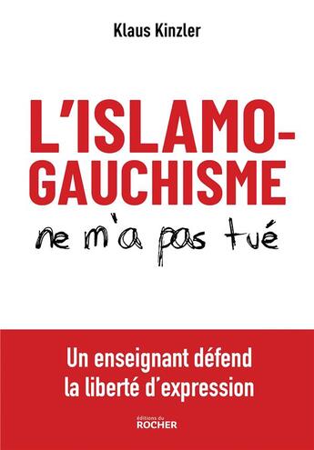 Couverture du livre « L'islamogauchisme ne m'a pas tué : un enseignant défend la liberté d'expression » de Klaus Kinzler aux éditions Rocher