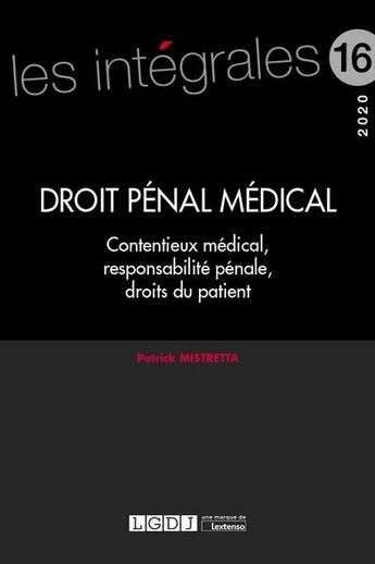 Couverture du livre « Droit pénal médical ; contentieux médical, responsabilité pénale, droits du patient (édition 2020) » de Patrick Mistretta aux éditions Lgdj