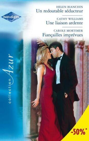 Couverture du livre « Un redoutable séducteur ; une liaison ardente ; fiançailles imprévues » de Carole Mortimer et Helen Bianchin et Cathy Williams aux éditions Harlequin