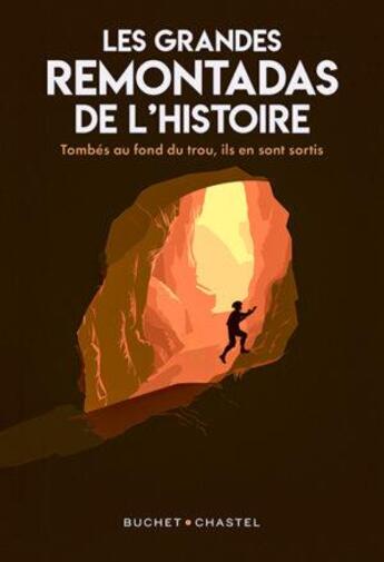 Couverture du livre « Les grandes remontadas de l'Histoire : Tombés au fond du trou, ils en sont ressortis » de Clementine Portier-Kaltenbach et Collectif aux éditions Buchet Chastel