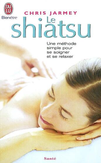 Couverture du livre « Le shiatsu » de Chris Jarmey aux éditions J'ai Lu