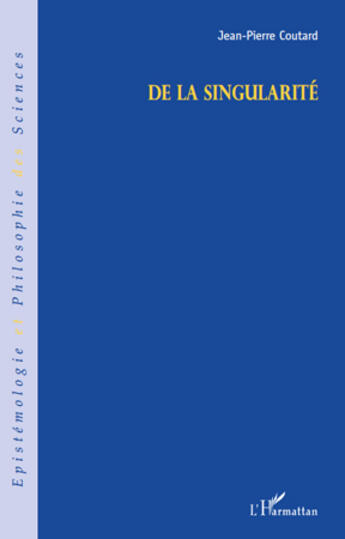 Couverture du livre « De la singularité » de Jean-Pierre Coutard aux éditions Editions L'harmattan