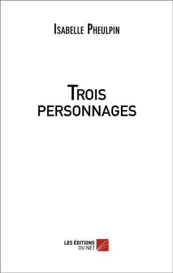 Couverture du livre « Trois personnages » de Isabelle Pheulpin aux éditions Editions Du Net