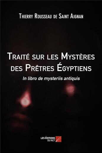 Couverture du livre « Traité sur les mystères des prêtres égyptiens ; in libro de mysteriis antiquis » de Thierry Rousseau De Saint-Aignan aux éditions Editions Du Net