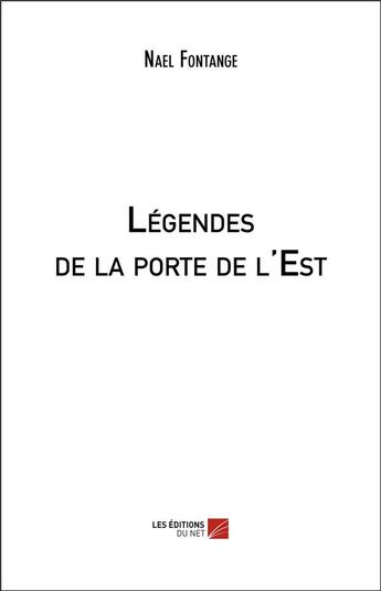 Couverture du livre « Légendes de la porte de l'Est » de Nael Fontange aux éditions Editions Du Net