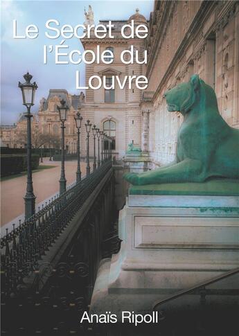 Couverture du livre « Le secret de l'école du Louvre » de Anais Ripoll aux éditions Books On Demand