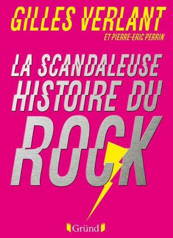 Couverture du livre « La scandaleuse histoire du rock » de Gilles Verlant et Jean-Eric Perrin aux éditions Grund