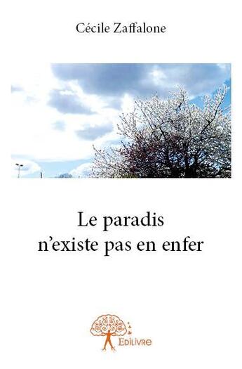 Couverture du livre « Le paradis n'existe pas en enfer » de Cecile Zaffalone aux éditions Edilivre