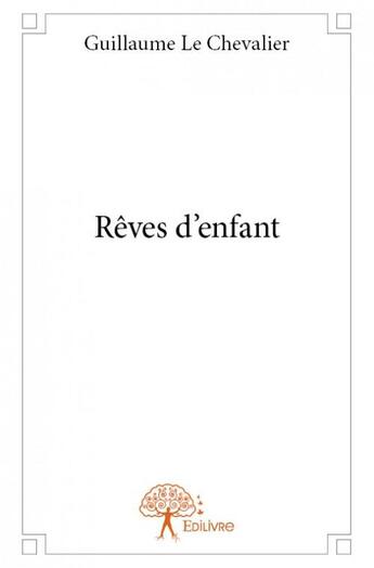 Couverture du livre « Rêves d'enfant » de Guillaume Le Chevalier aux éditions Edilivre