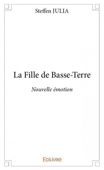 Couverture du livre « La fille de Basse-Terre » de Steffen Julia aux éditions Edilivre