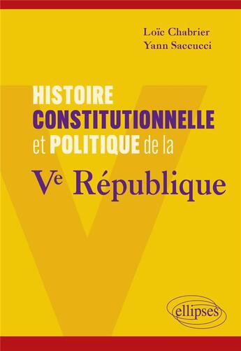 Couverture du livre « Histoire constitutionnelle et politique de la Ve République » de Loic Chabrier et Yann Saccucci aux éditions Ellipses