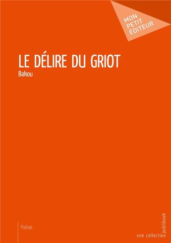 Couverture du livre « Le délire du griot » de Bakou aux éditions Mon Petit Editeur